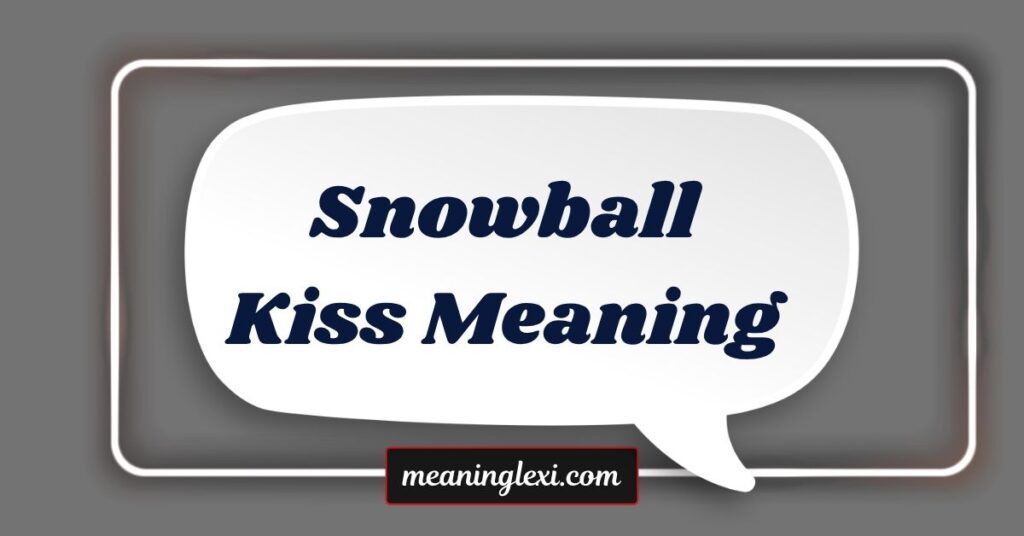 Snowball Kiss Meaning