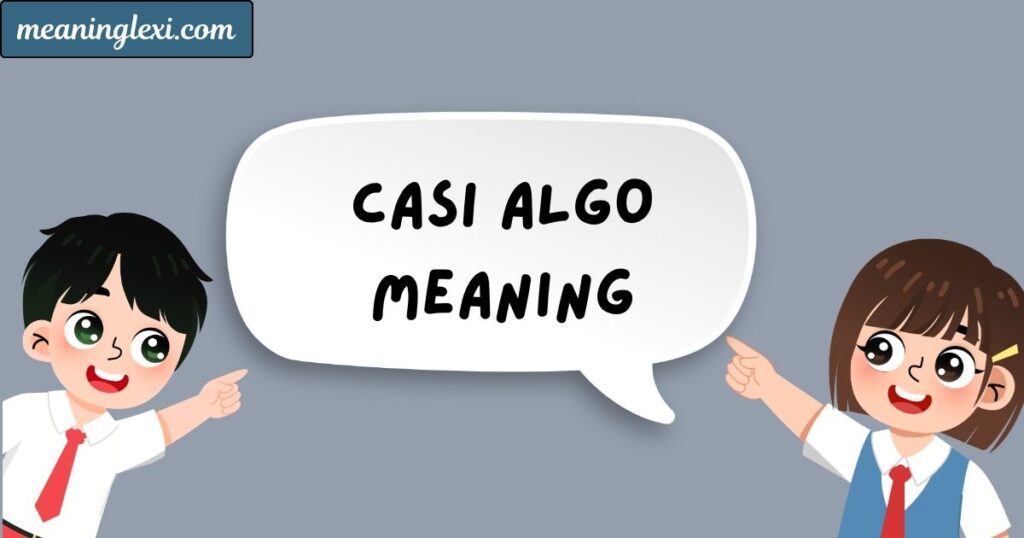 Casi Algo Meaning