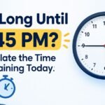 How Long Until 245 PM