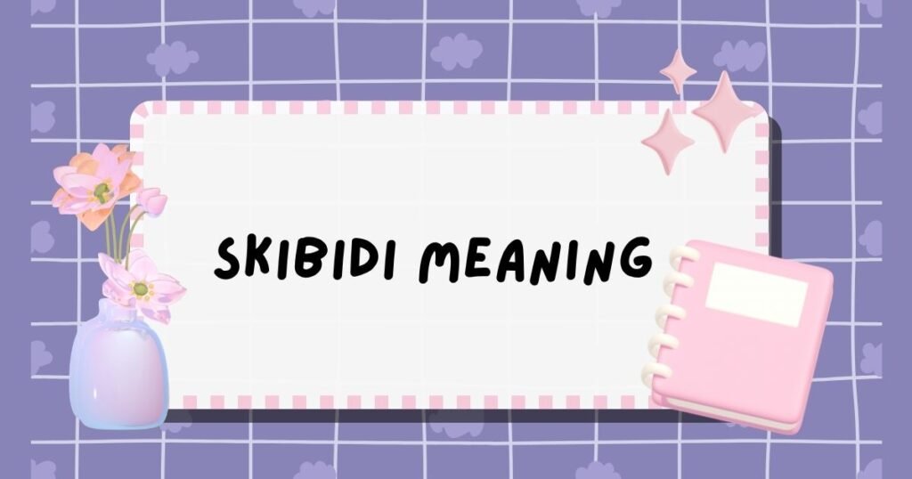 Skibidi Meaning